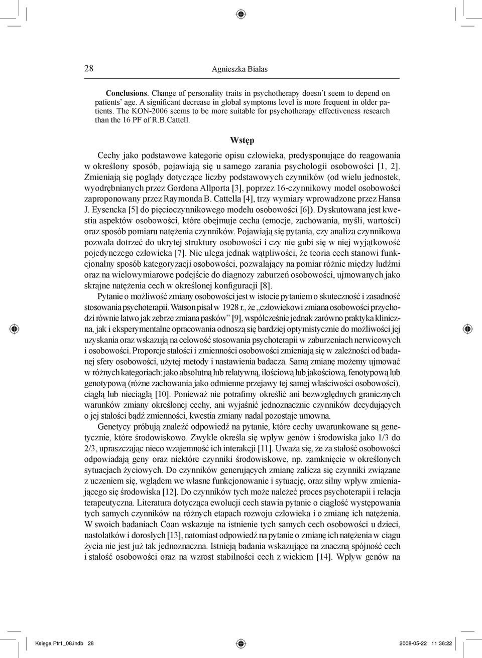 Wstę Cechy jako odstawowe kategorie oisu człowieka, redysonujące do reagowania w określony sosób, ojawiają się u samego zarania sychologii osobowości [1, 2].