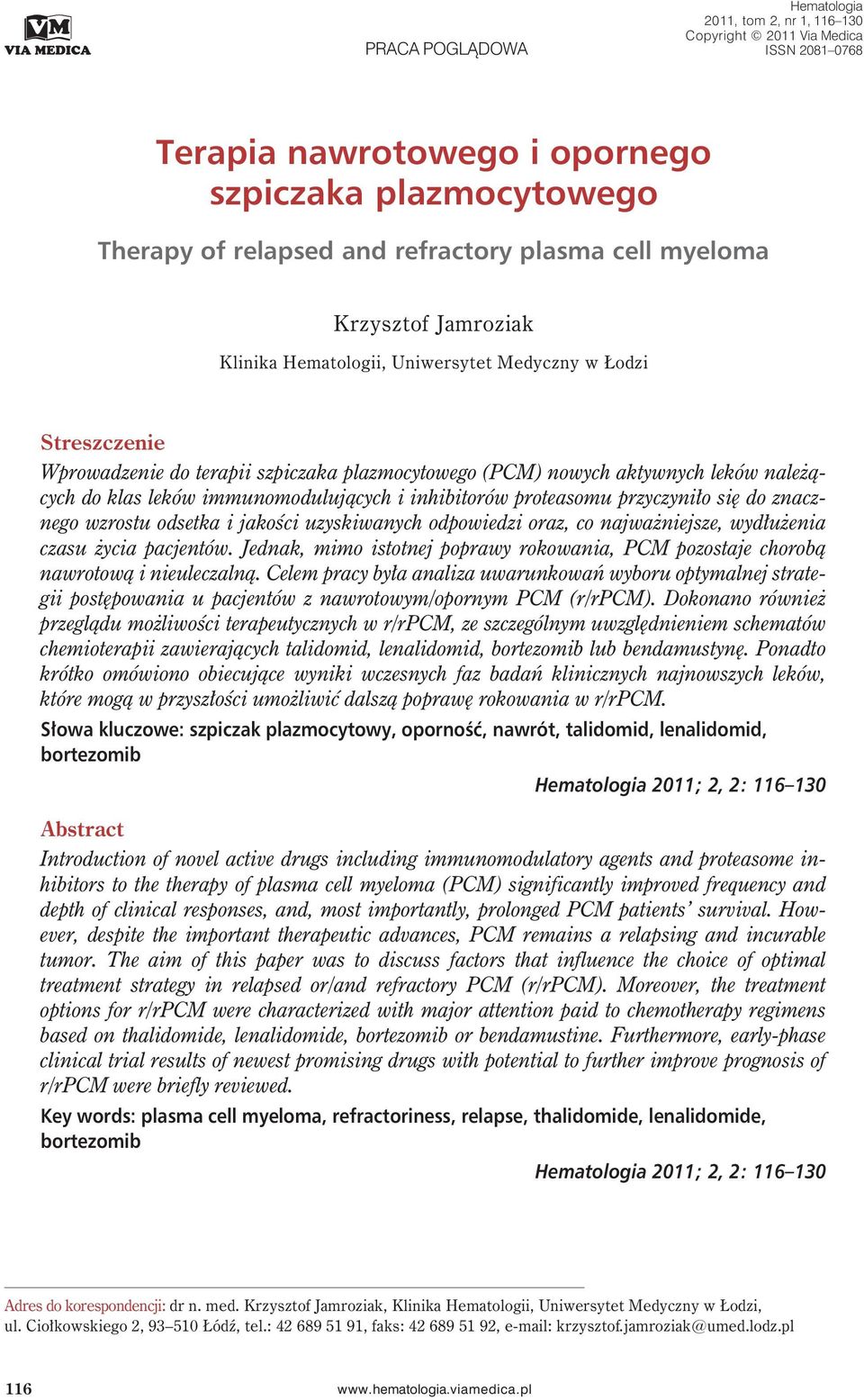 immunomodulujących i inhibitorów proteasomu przyczyniło się do znacznego wzrostu odsetka i jakości uzyskiwanych odpowiedzi oraz, co najważniejsze, wydłużenia czasu życia pacjentów.