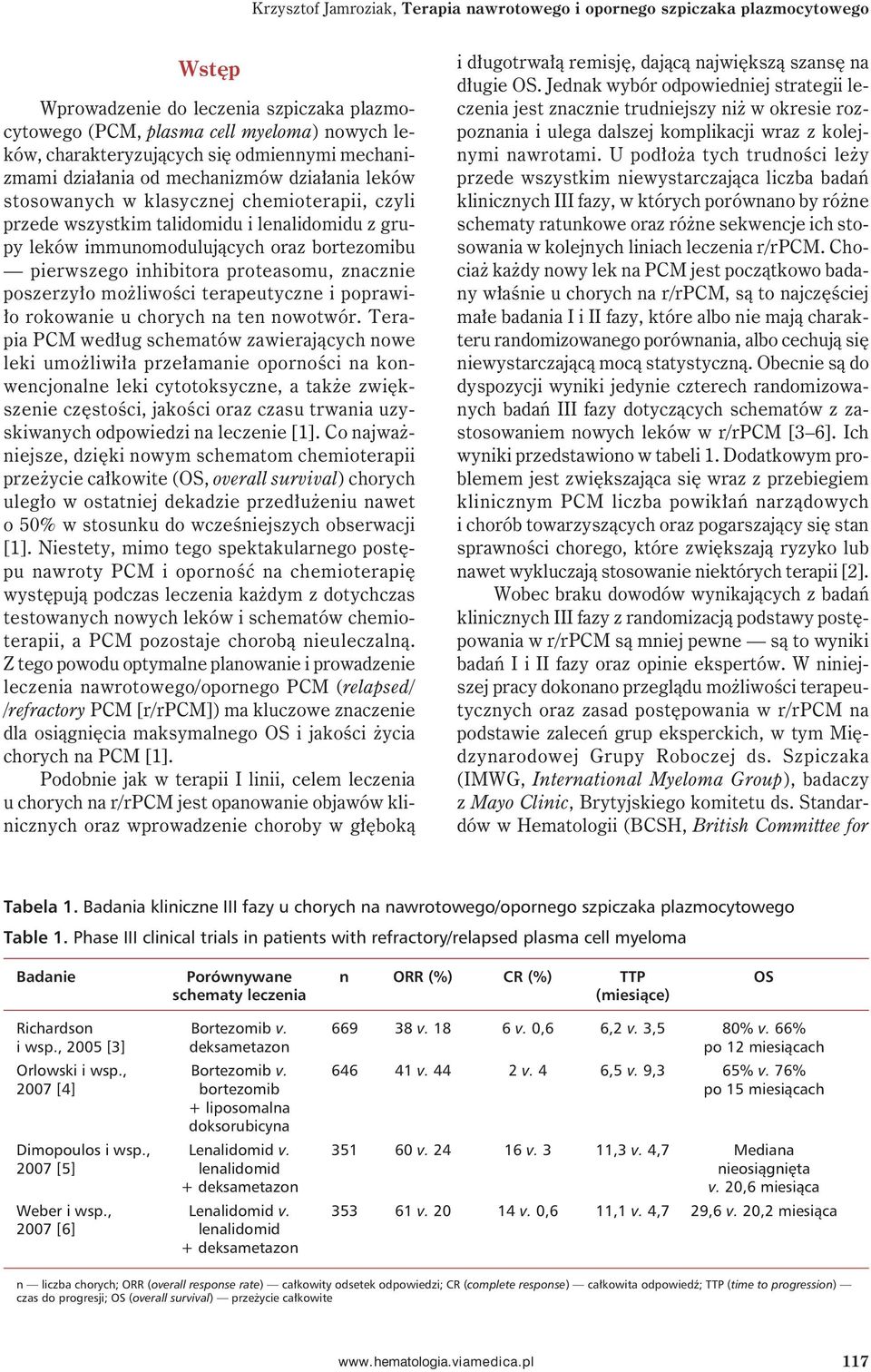 bortezomibu pierwszego inhibitora proteasomu, znacznie poszerzyło możliwości terapeutyczne i poprawiło rokowanie u chorych na ten nowotwór.