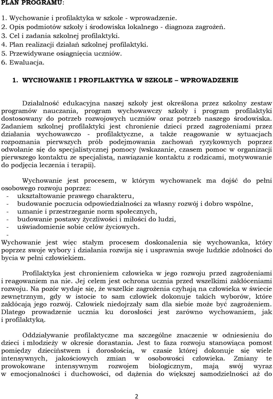 WYCHOWANIE I PROFILAKTYKA W SZKOLE WPROWADZENIE Działalność edukacyjna naszej szkoły jest określona przez szkolny zestaw programów nauczania, program wychowawczy szkoły i program profilaktyki