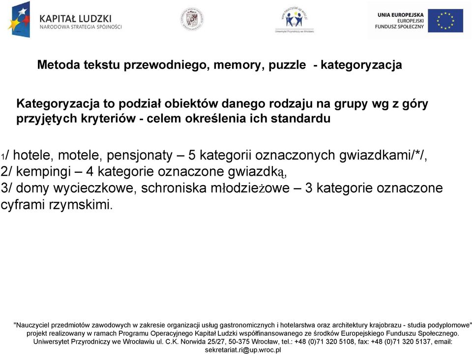 hotele, motele, pensjonaty 5 kategorii oznaczonych gwiazdkami/*/, 2/ kempingi 4 kategorie