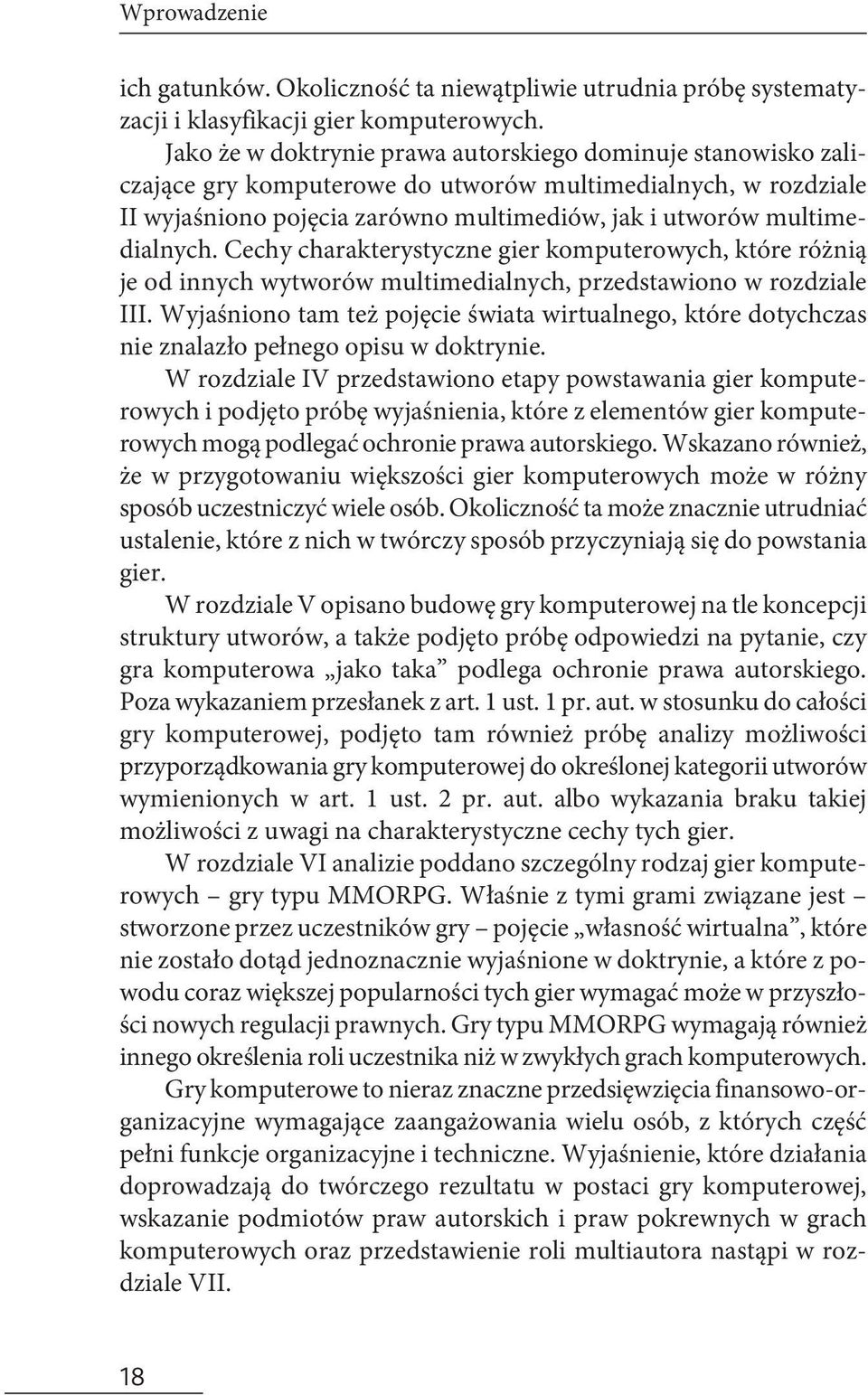 Cechy charakterystyczne gier komputerowych, które różnią je od innych wytworów multimedialnych, przedstawiono w rozdziale III.