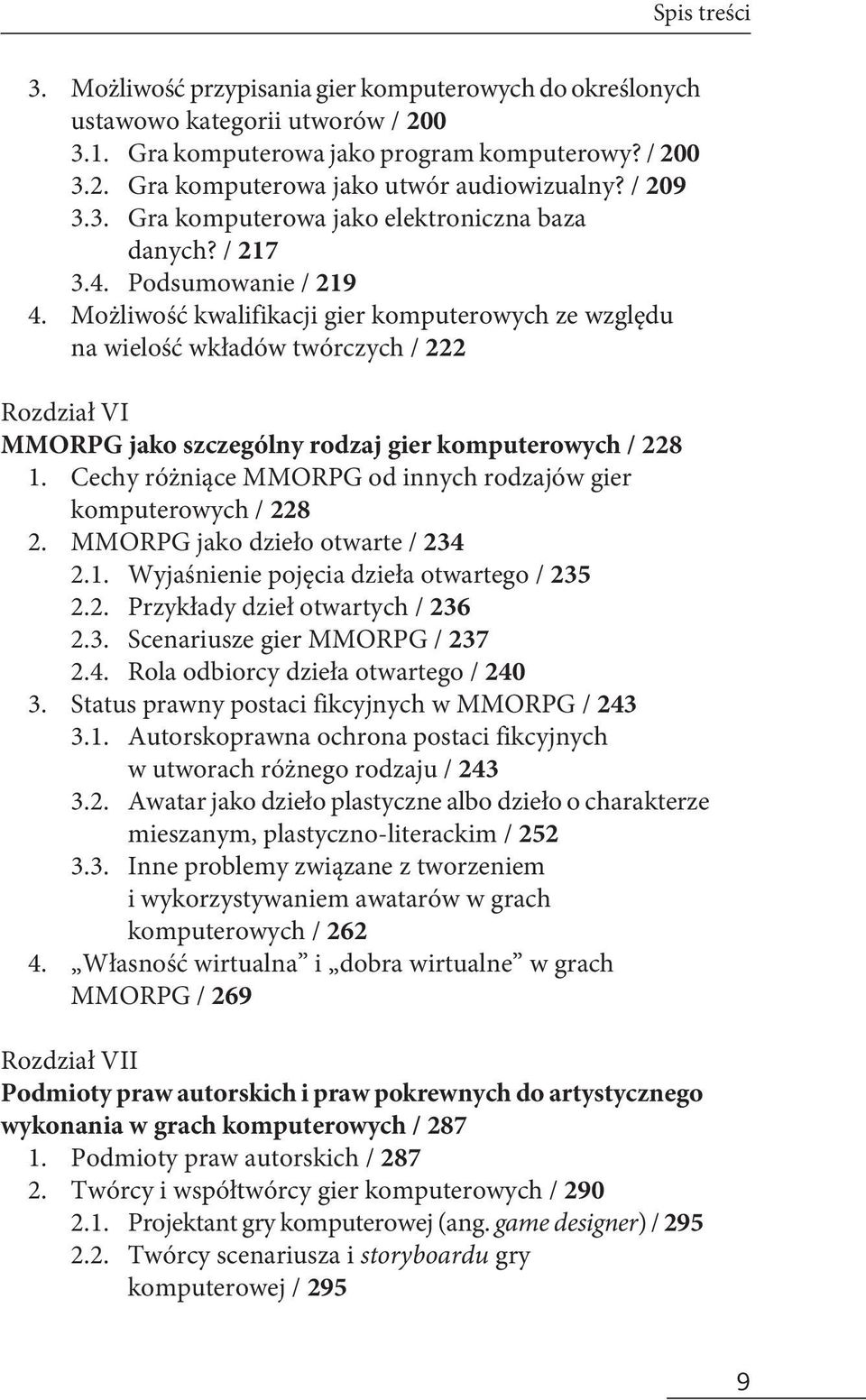 Podsumowanie / 219 Możliwość kwalifikacji gier komputerowych ze względu na wielość wkładów twórczych / 222 Rozdział VI MMORPG jako szczególny rodzaj gier komputerowych / 228 1.