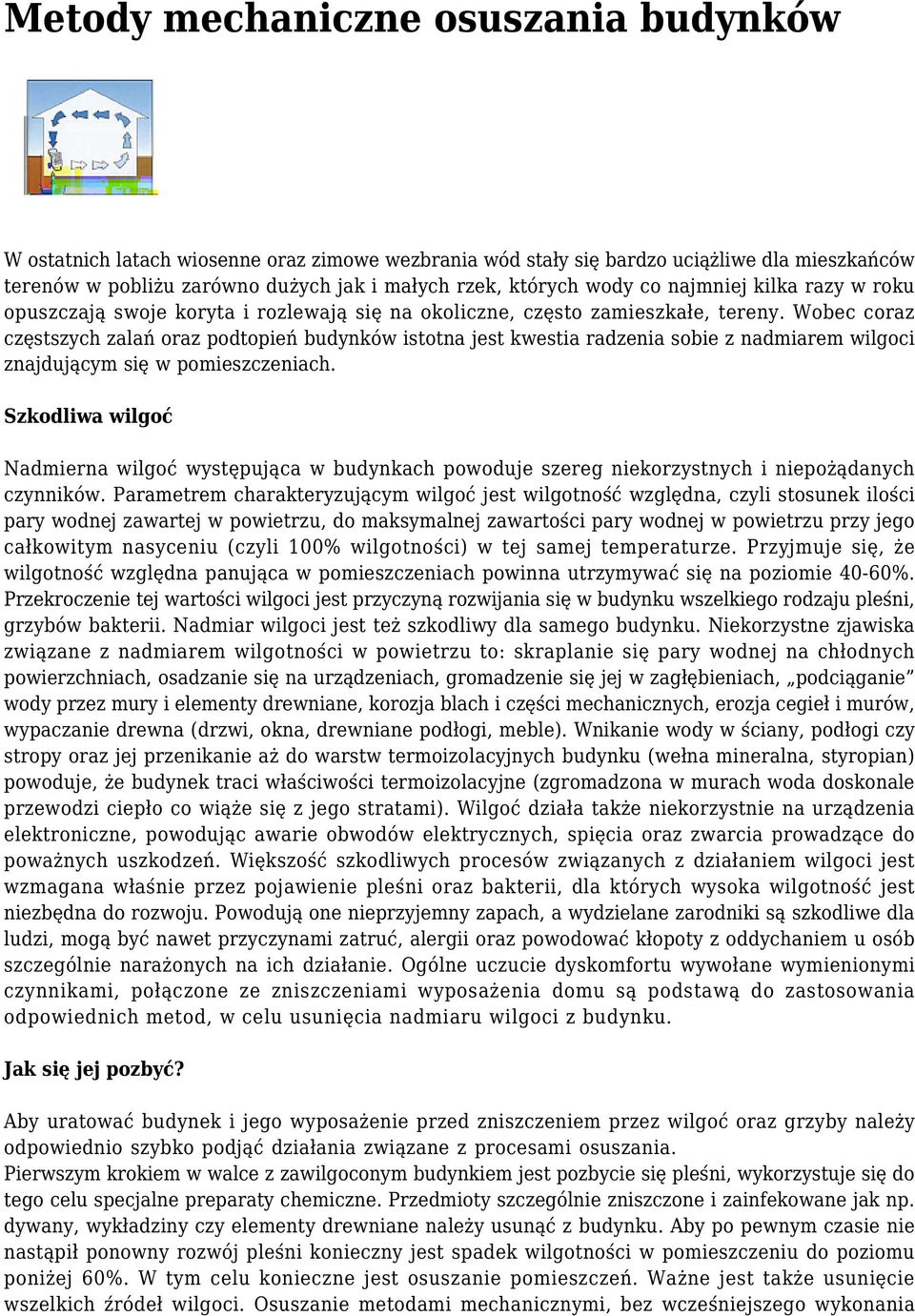 Wobec coraz częstszych zalań oraz podtopień budynków istotna jest kwestia radzenia sobie z nadmiarem wilgoci znajdującym się w pomieszczeniach.