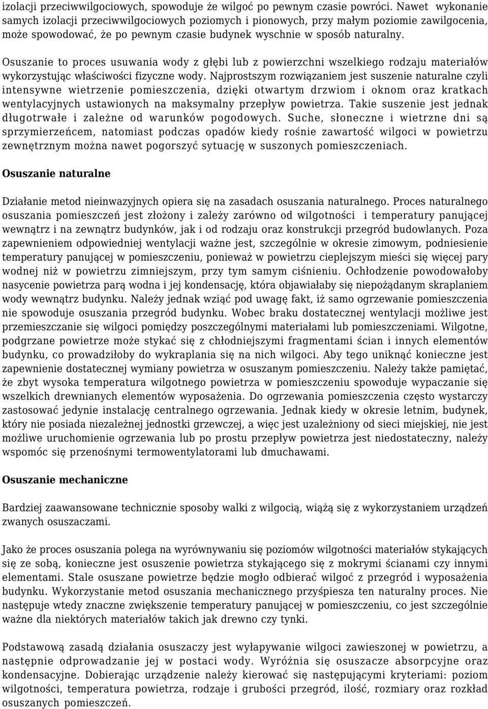 Osuszanie to proces usuwania wody z głębi lub z powierzchni wszelkiego rodzaju materiałów wykorzystując właściwości fizyczne wody.