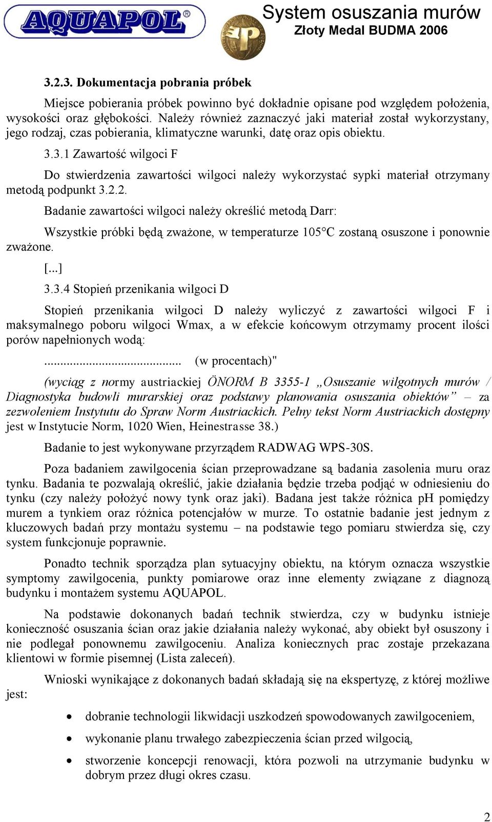 3.1 Zawartość wilgoci F Do stwierdzenia zawartości wilgoci należy wykorzystać sypki materiał otrzymany metodą podpunkt 3.2.