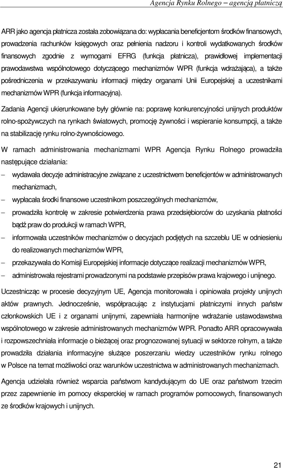 pośredniczenia w przekazywaniu informacji między organami Unii Europejskiej a uczestnikami mechanizmów WPR (funkcja informacyjna).