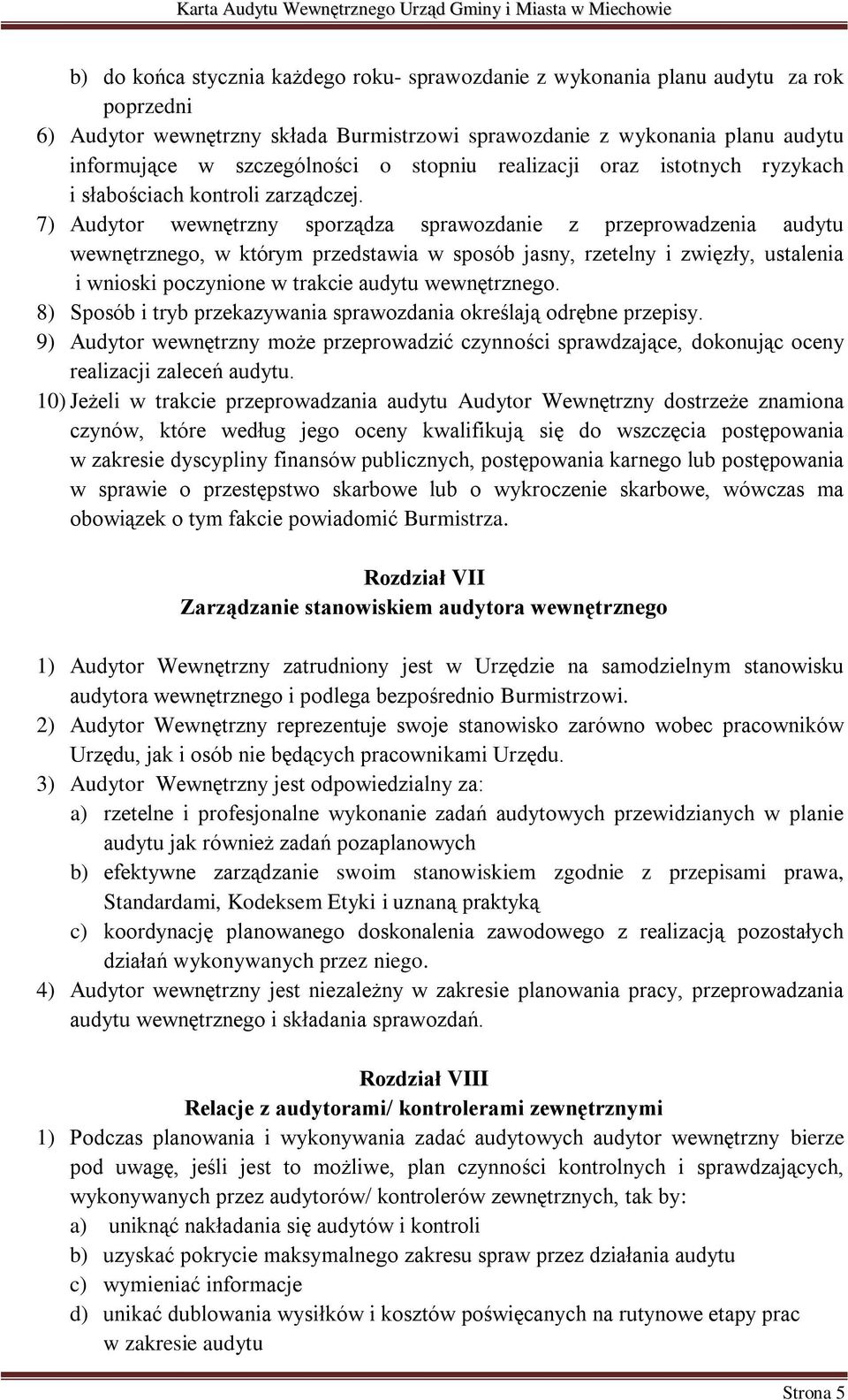 7) Audytor wewnętrzny sporządza sprawozdanie z przeprowadzenia audytu wewnętrznego, w którym przedstawia w sposób jasny, rzetelny i zwięzły, ustalenia i wnioski poczynione w trakcie audytu