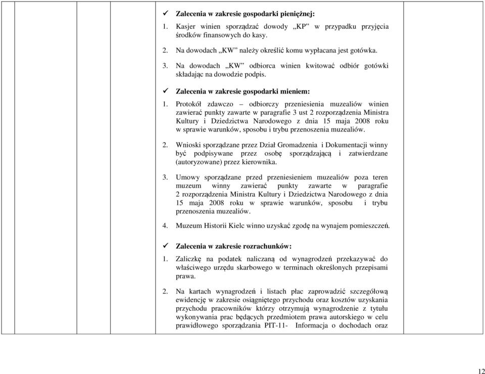 Protokół zdawczo odbiorczy przeniesienia muzealiów winien zawierać punkty zawarte w paragrafie 3 ust 2 rozporządzenia Ministra Kultury i Dziedzictwa Narodowego z dnia 15 maja 2008 roku w sprawie