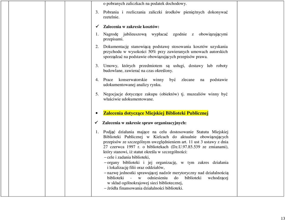 Dokumentację stanowiącą podstawę stosowania kosztów uzyskania przychodu w wysokości 50% przy zawieranych umowach autorskich sporządzać na podstawie obowiązujących przepisów prawa. 3.