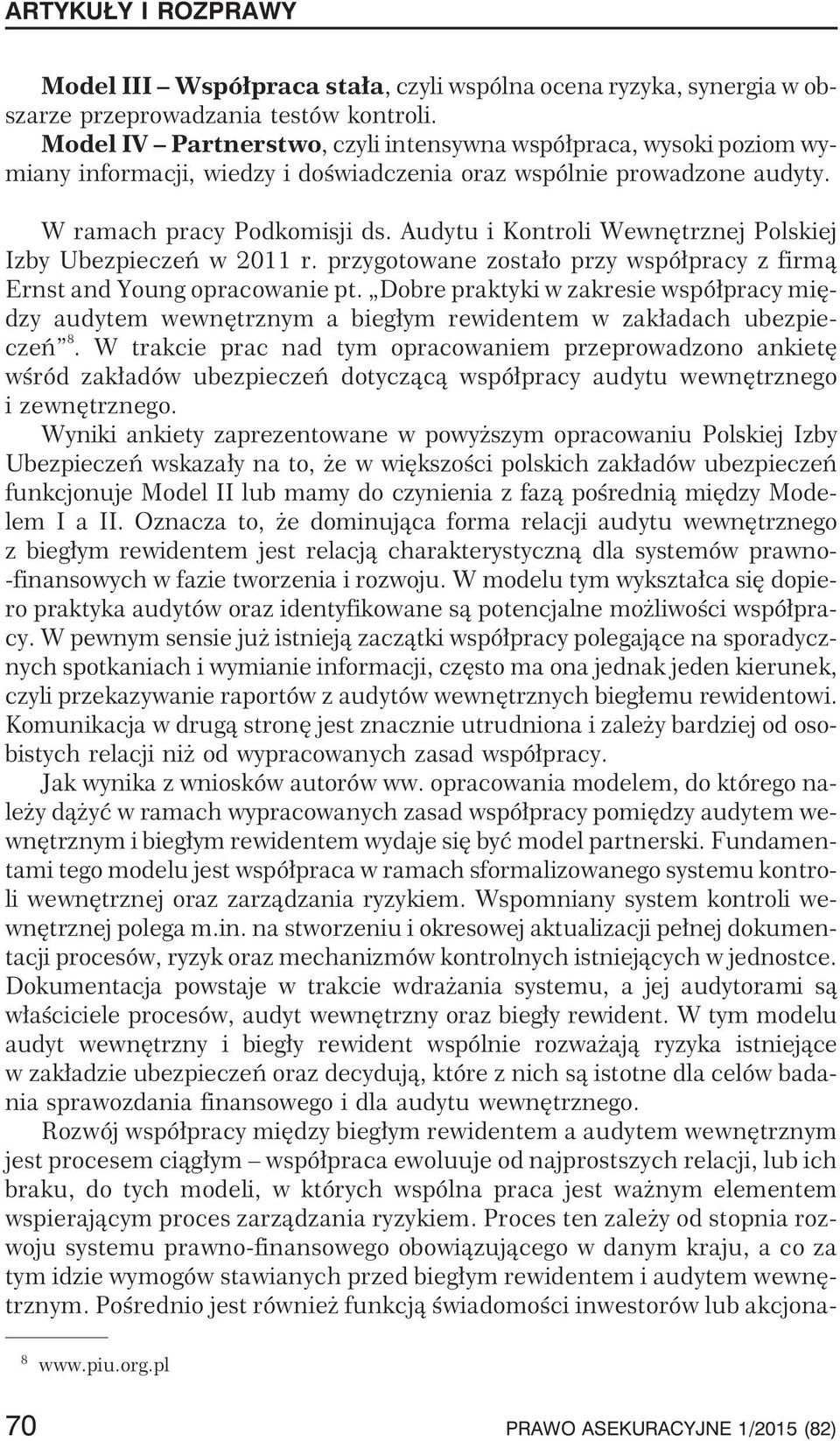 Audytu i Kontroli Wewnêtrznej Polskiej Izby Ubezpieczeñ w 2011 r. przygotowane zosta³o przy wspó³pracy z firm¹ Ernst and Young opracowanie pt.