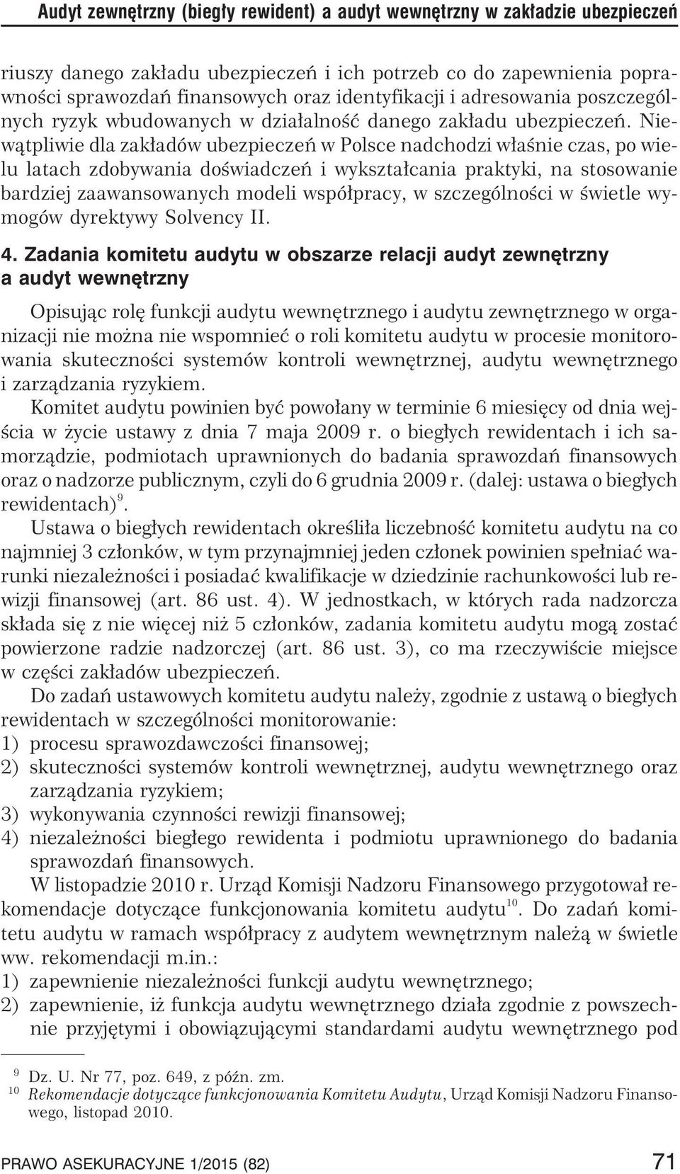 Niew¹tpliwie dla zak³adów ubezpieczeñ w Polsce nadchodzi w³aœnie czas, po wielu latach zdobywania doœwiadczeñ i wykszta³cania praktyki, na stosowanie bardziej zaawansowanych modeli wspó³pracy, w