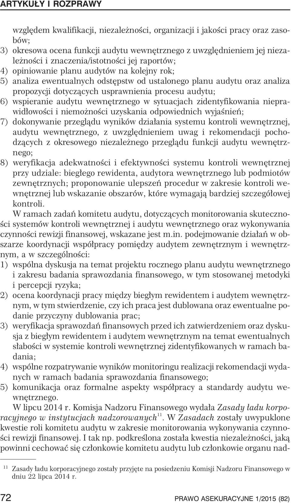 wewnêtrznego w sytuacjach zidentyfikowania nieprawid³owoœci i niemo noœci uzyskania odpowiednich wyjaœnieñ; 7) dokonywanie przegl¹du wyników dzia³ania systemu kontroli wewnêtrznej, audytu