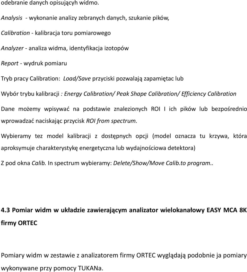 Calibration: Load/Save przyciski pozwalają zapamiętac lub Wybór trybu kalibracji : Energy Calibration/ Peak Shape Calibration/ Efficiency Calibration Dane możemy wpisywać na podstawie znalezionych