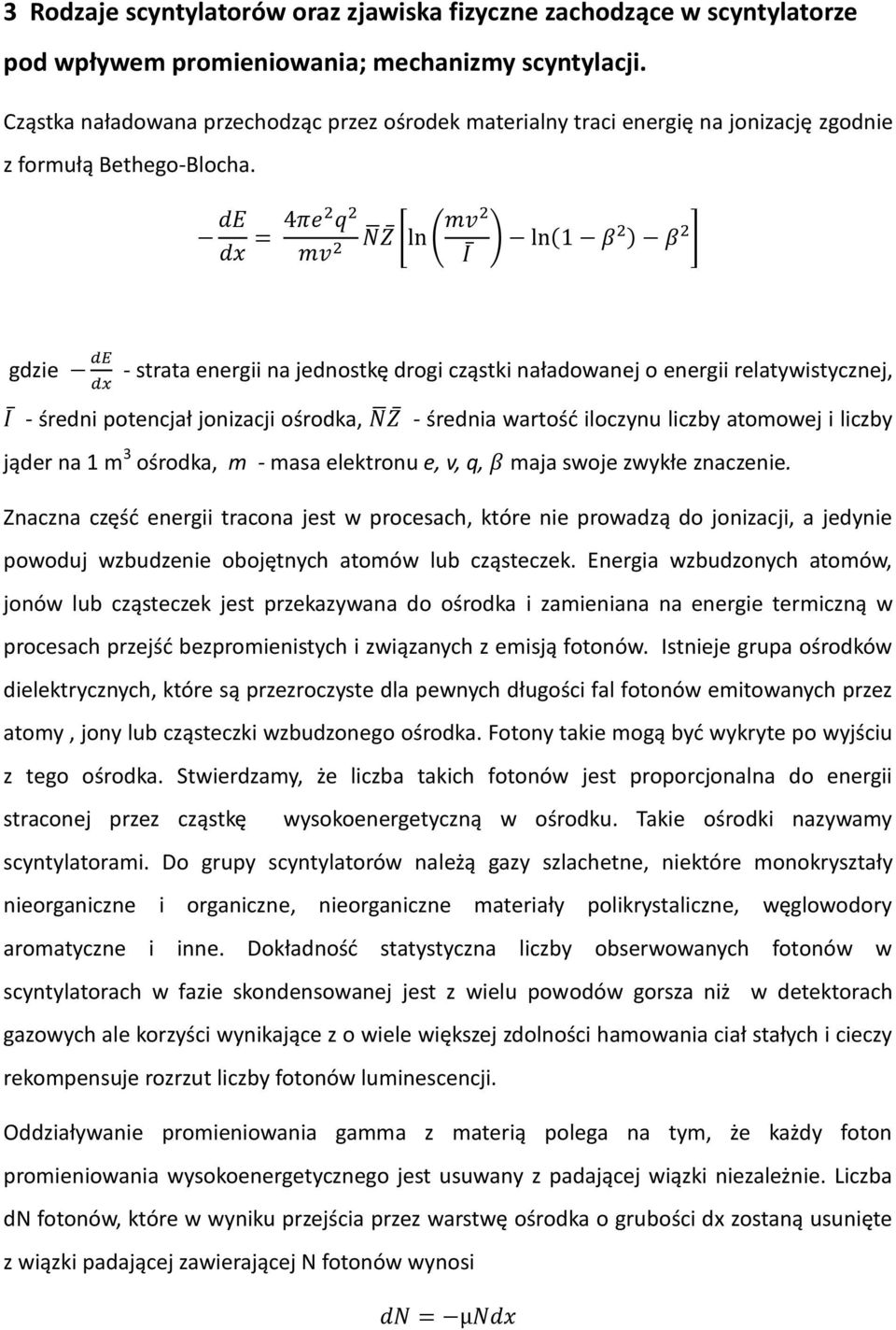 de dx = 4πe2 q 2 mv 2 N Z [ln ( mv2 ) ln(1 β I 2 ) β 2 ] gdzie de dx - strata energii na jednostkę drogi cząstki naładowanej o energii relatywistycznej, I - średni potencjał jonizacji ośrodka, N Z -