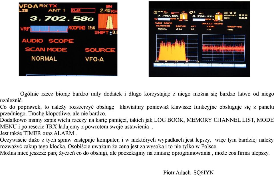 Dodatkowo mamy zapis wielu rzeczy na kartę pamięci, takich jak LOG BOOK, MEMORY CHANNEL LIST, MODE MENU i po resecie TRX ładujemy z powrotem swoje ustawienia. Jest także TIMER oraz ALARM.