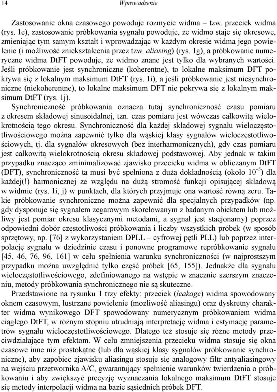 g), a próbowaie umerycze widma DtFT powoduje, że widmo zae jest tylo dla wybraych wartości. Jeśli próbowaie jest sychroicze (oherete), to loale masimum DFT porywa się z loalym masimum DtFT (rys.