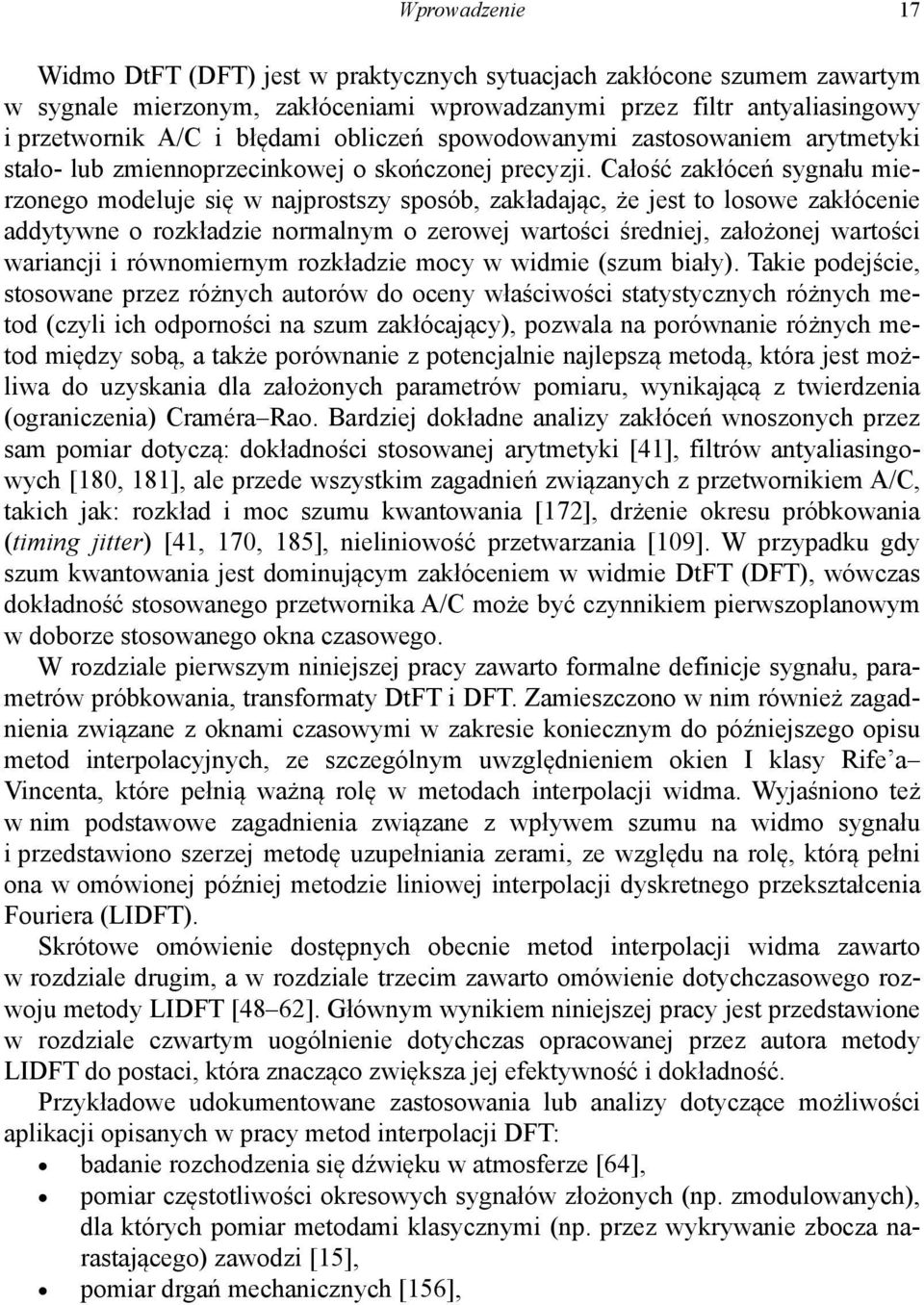 Całość załóceń sygału mierzoego modeluje się w ajprostszy sposób, załadając, że jest to losowe załóceie addytywe o rozładzie ormalym o zerowej wartości średiej, założoej wartości wariacji i