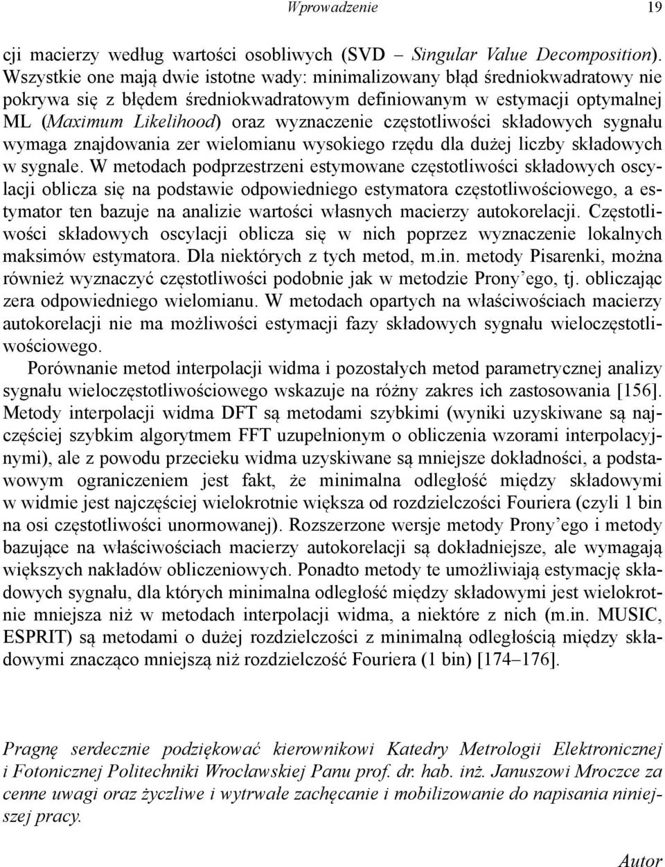 sładowych sygału wymaga zajdowaia zer wielomiau wysoiego rzędu dla dużej liczby sładowych w sygale.