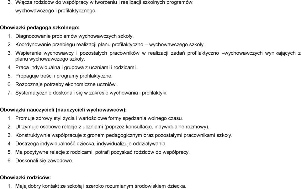 Wspieranie wychowawcy i pozostałych pracowników w realizacji zadań profilaktyczno wychowawczych wynikających z planu wychowawczego szkoły. 4. Praca indywidualna i grupowa z uczniami i rodzicami. 5.