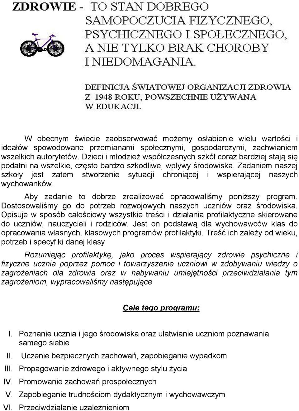 Zadaniem naszej szkoły jest zatem stworzenie sytuacji chroniącej i wspierającej naszych wychowanków. Aby zadanie to dobrze zrealizować opracowaliśmy poniższy program.