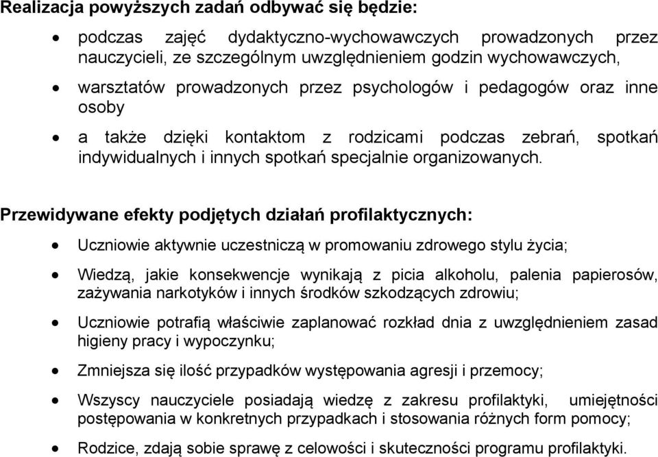 Przewidywane efekty podjętych działań profilaktycznych: Uczniowie aktywnie uczestniczą w promowaniu zdrowego stylu życia; Wiedzą, jakie konsekwencje wynikają z picia alkoholu, palenia papierosów,