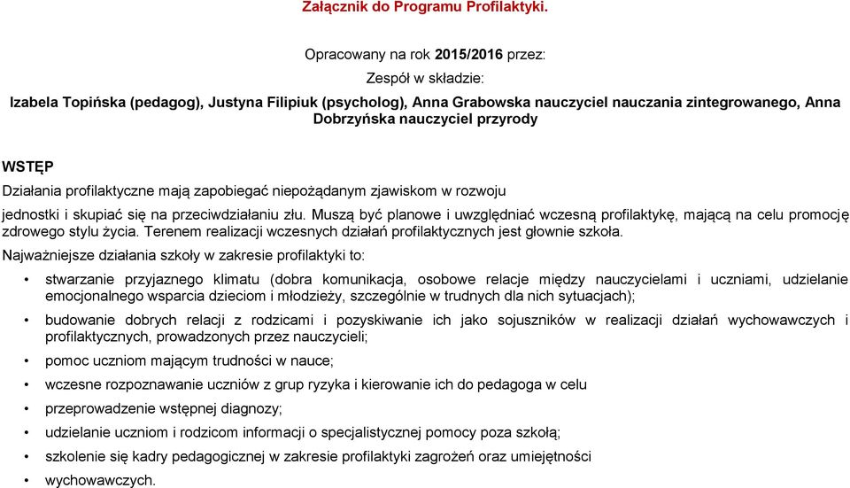 WSTĘP Działania profilaktyczne mają zapobiegać niepożądanym zjawiskom w rozwoju jednostki i skupiać się na przeciwdziałaniu złu.