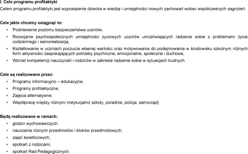 samorealizacją, Kształtowanie w uczniach poczucia własnej wartości oraz motywowania do podejmowania w środowisku szkolnym różnych form aktywności zaspokajających potrzeby psychiczne, emocjonalne,