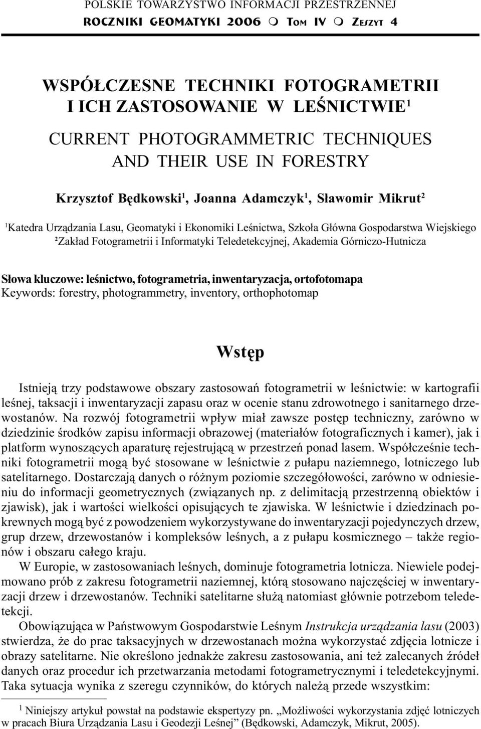 Leœnictwa, Szko³a G³ówna Gospodarstwa Wiejskiego 2 Zak³ad Fotogrametrii i Informatyki Teledetekcyjnej, Akademia Górniczo-Hutnicza S³owa kluczowe: leœnictwo, fotogrametria, inwentaryzacja,