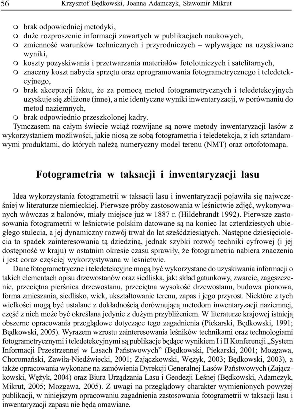 i teledetekcyjnego, m brak akceptacji faktu, e za pomoc¹ metod fotogrametrycznych i teledetekcyjnych uzyskuje siê zbli one (inne), a nie identyczne wyniki inwentaryzacji, w porównaniu do metod