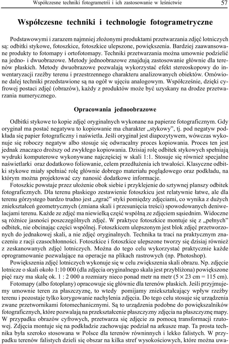 Techniki przetwarzania mo na umownie podzieliæ na jedno- i dwuobrazowe. Metody jednoobrazowe znajduj¹ zastosowanie g³ównie dla terenów p³askich.