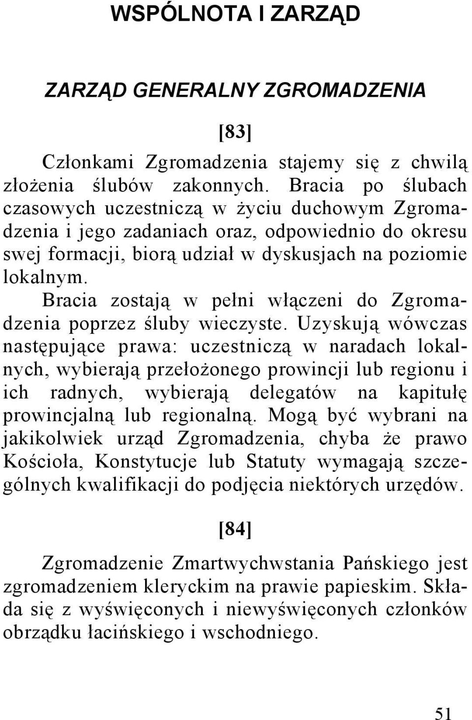 Bracia zostają w pełni włączeni do Zgromadzenia poprzez śluby wieczyste.