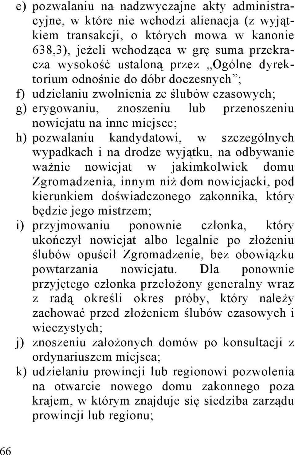 szczególnych wypadkach i na drodze wyjątku, na odbywanie ważnie nowicjat w jakimkolwiek domu Zgromadzenia, innym niż dom nowicjacki, pod kierunkiem doświadczonego zakonnika, który będzie jego