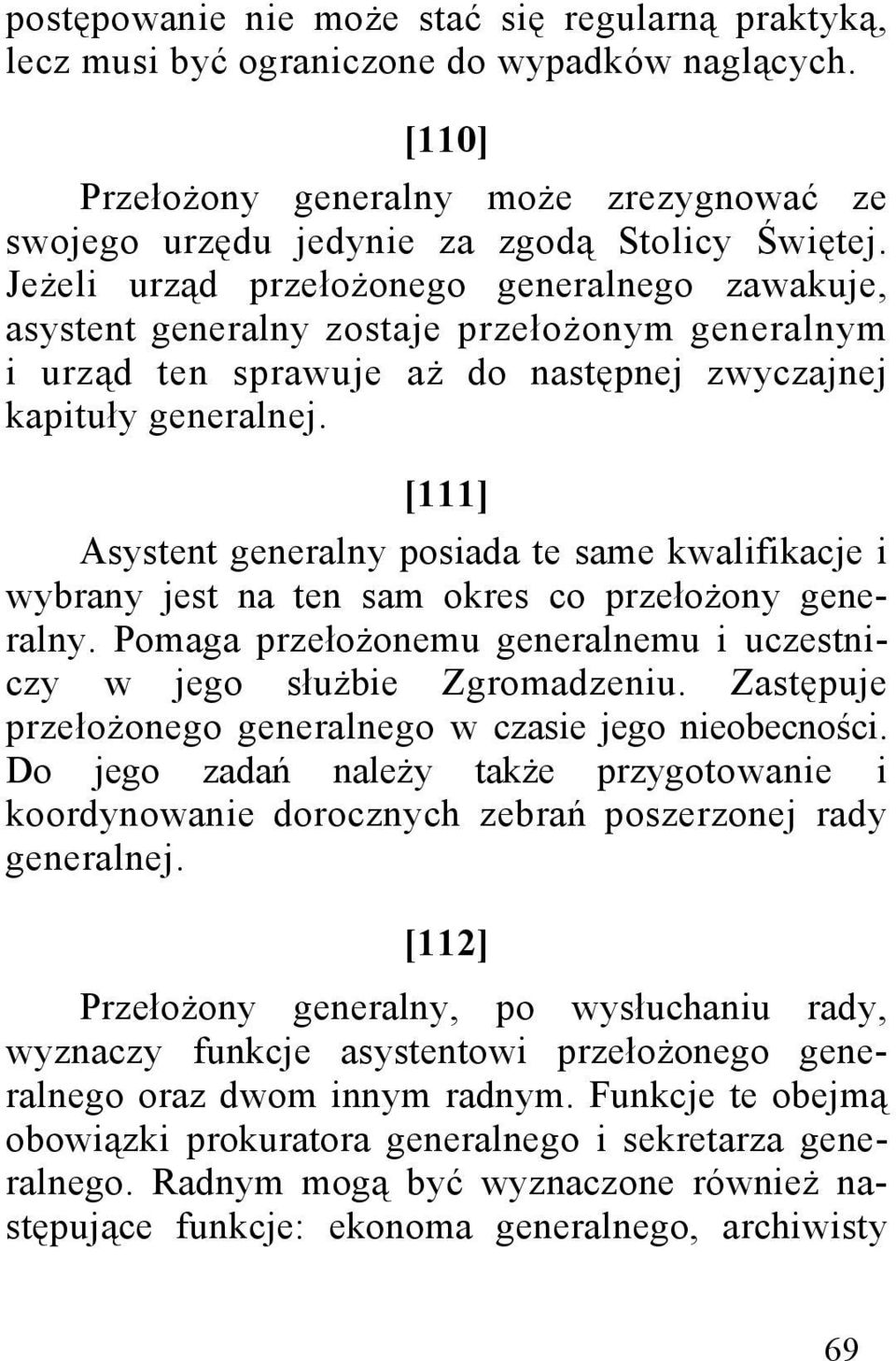 [111] Asystent generalny posiada te same kwalifikacje i wybrany jest na ten sam okres co przełożony generalny. Pomaga przełożonemu generalnemu i uczestniczy w jego służbie Zgromadzeniu.