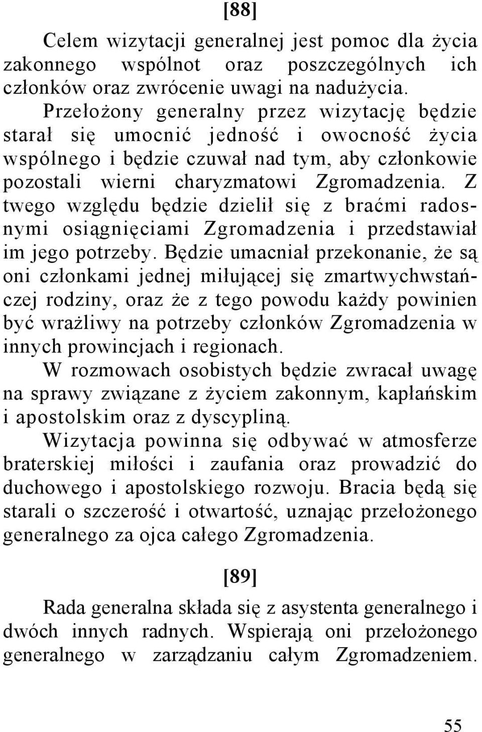 Z twego względu będzie dzielił się z braćmi radosnymi osiągnięciami Zgromadzenia i przedstawiał im jego potrzeby.