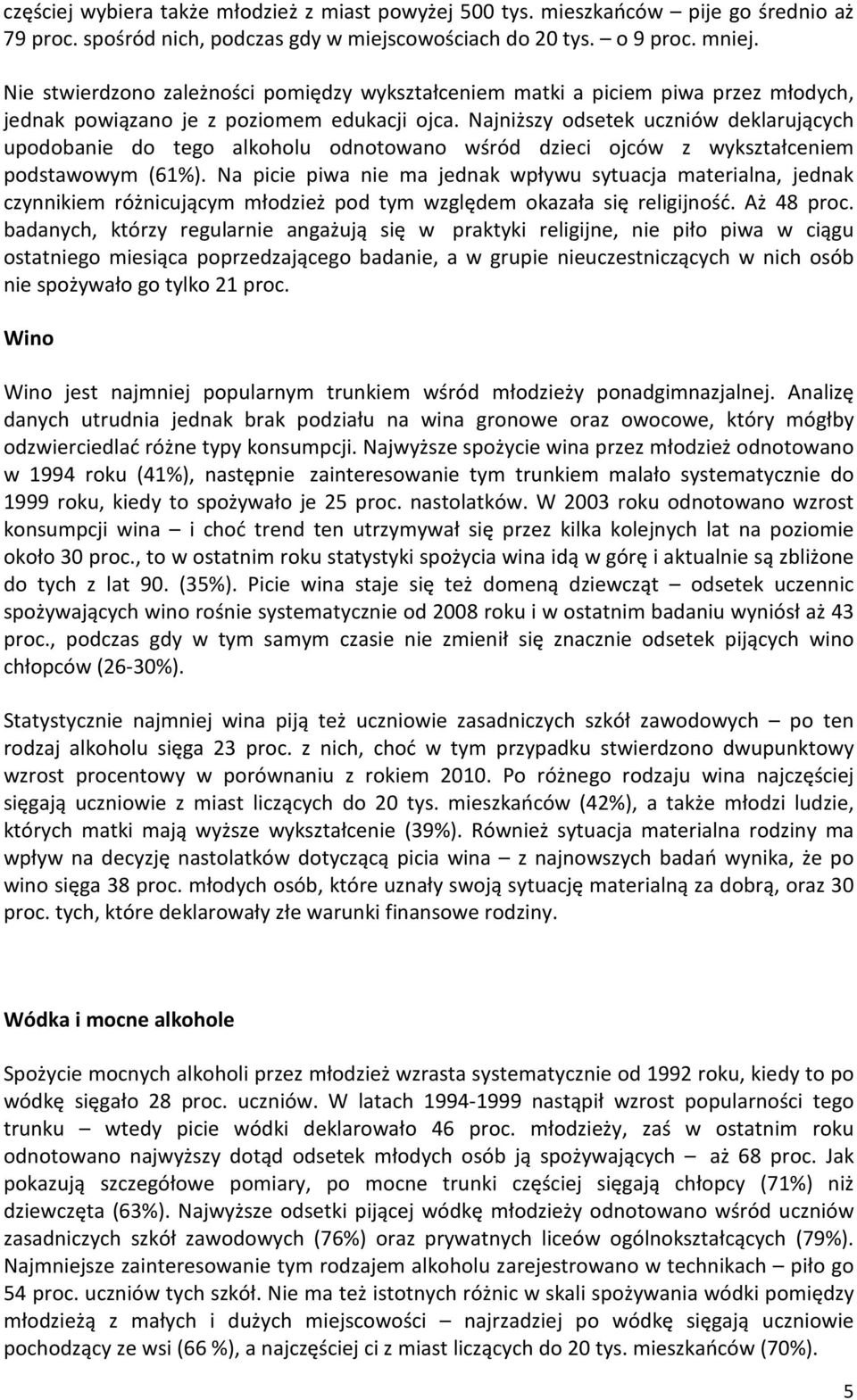 Najniższy odsetek uczniów deklarujących upodobanie do tego alkoholu odnotowano wśród dzieci ojców z wykształceniem podstawowym (61%).