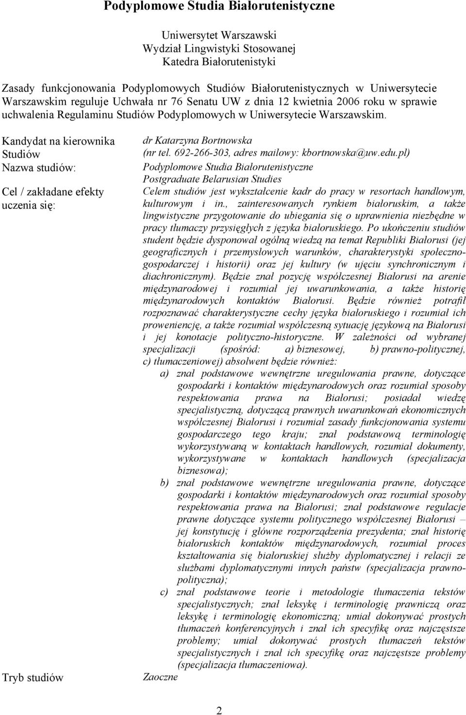 Kandydat na kierownika Studiów Nazwa studiów: Cel / zakładane efekty uczenia się: Tryb studiów dr Katarzyna Bortnowska (nr tel. 692-266-303, adres mailowy: kbortnowska@uw.edu.