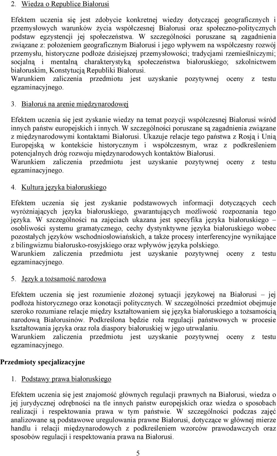 W szczególności poruszane są zagadnienia związane z: położeniem geograficznym Białorusi i jego wpływem na współczesny rozwój przemysłu, historyczne podłoże dzisiejszej przemysłowości; tradycjami