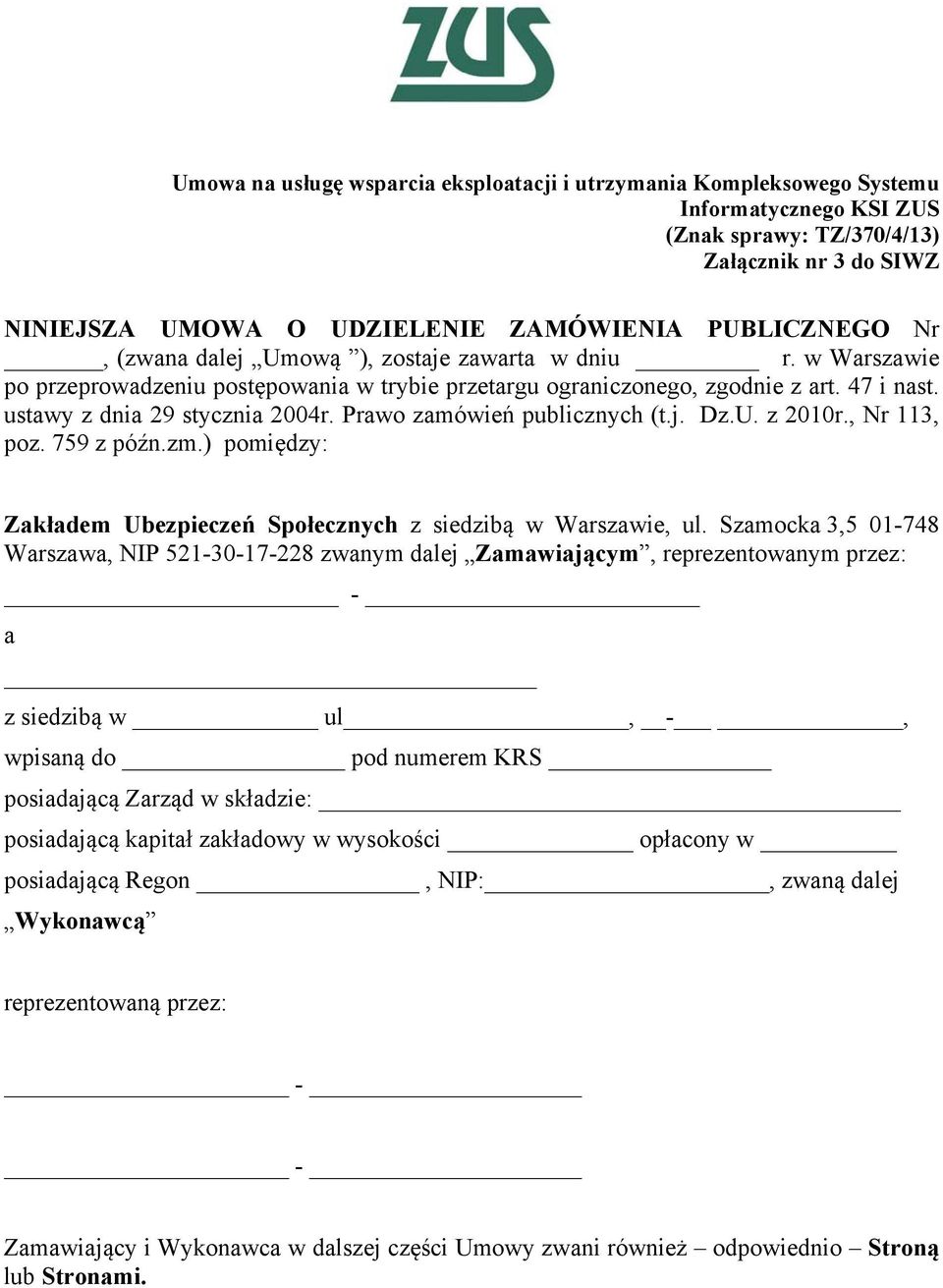 Prawo zamówień publicznych (t.j. Dz.U. z 2010r., Nr 113, poz. 759 z późn.zm.) pomiędzy: Zakładem Ubezpieczeń Społecznych z siedzibą w Warszawie, ul.