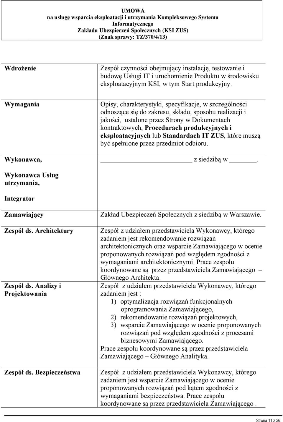 Wymagania Wykonawca, Opisy, charakterystyki, specyfikacje, w szczególności odnoszące się do zakresu, składu, sposobu realizacji i jakości, ustalone przez Strony w Dokumentach kontraktowych,