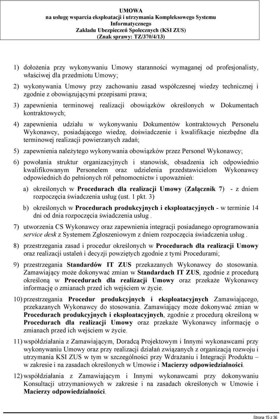 zapewnienia terminowej realizacji obowiązków określonych w Dokumentach kontraktowych; 4) zapewnienia udziału w wykonywaniu Dokumentów kontraktowych Personelu Wykonawcy, posiadającego wiedzę,