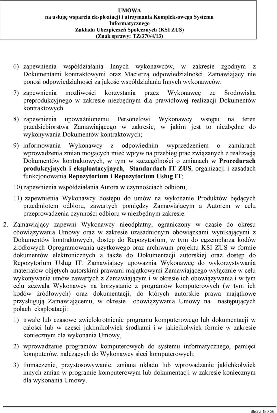 7) zapewnienia możliwości korzystania przez Wykonawcę ze Środowiska preprodukcyjnego w zakresie niezbędnym dla prawidłowej realizacji Dokumentów kontraktowych.