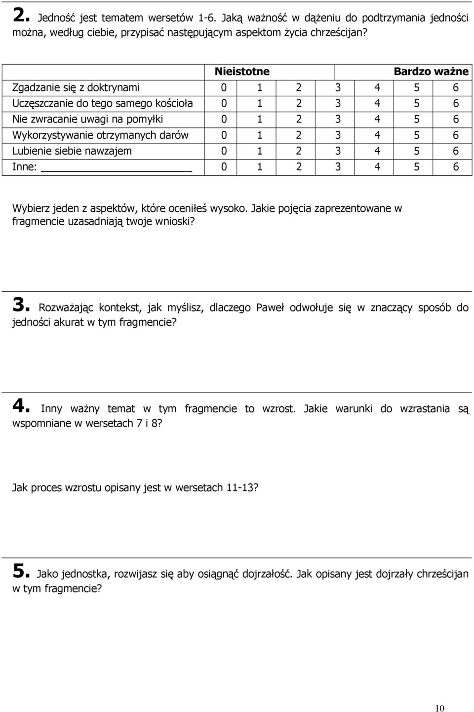 2 3 4 5 6 Lubienie siebie nawzajem 0 1 2 3 4 5 6 Inne: 0 1 2 3 4 5 6 Wybierz jeden z aspektów, które oceniłeś wysoko. Jakie pojęcia zaprezentowane w fragmencie uzasadniają twoje wnioski? 3. Rozważając kontekst, jak myślisz, dlaczego Paweł odwołuje się w znaczący sposób do jedności akurat w tym fragmencie?