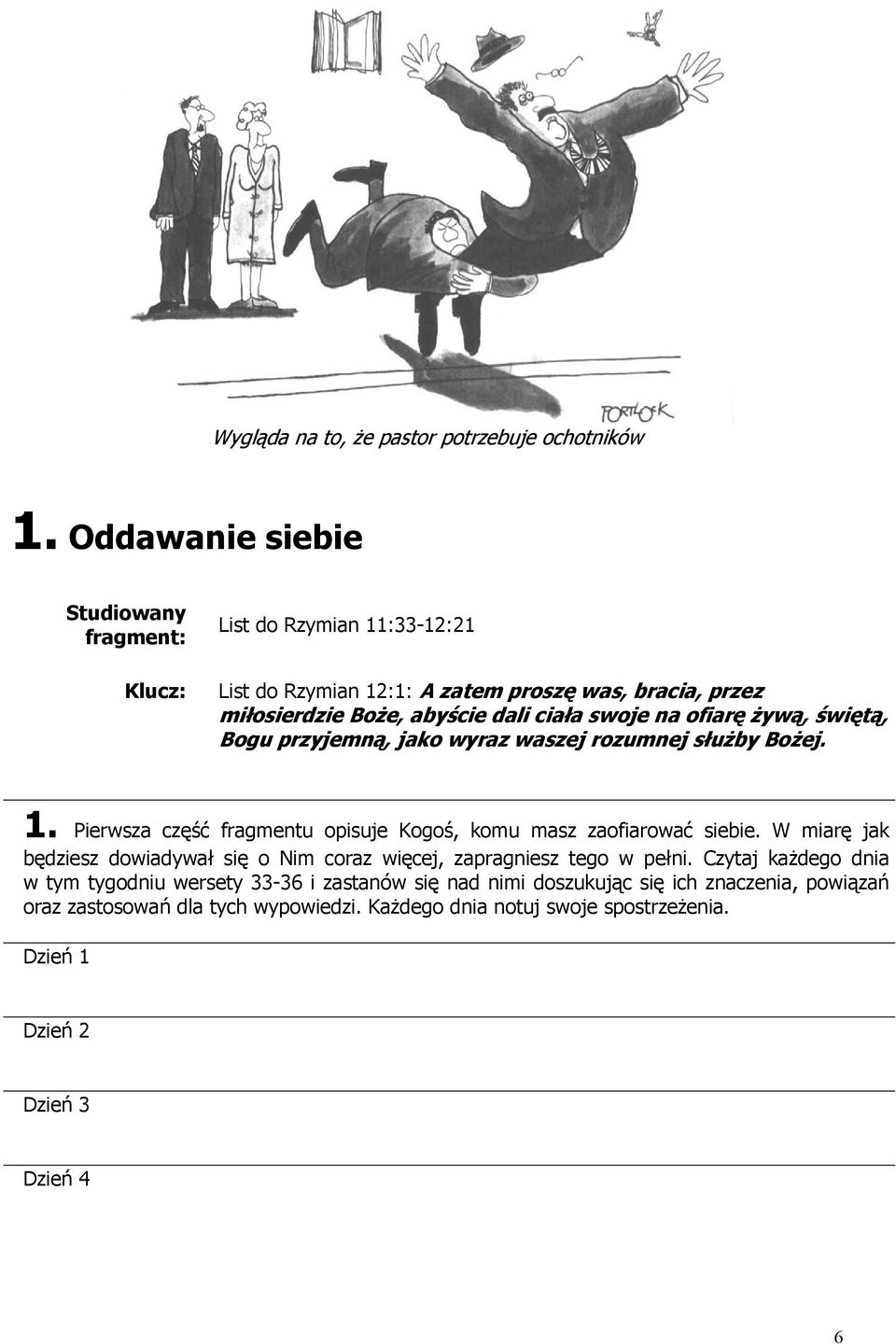 swoje na ofiarę żywą, świętą, Bogu przyjemną, jako wyraz waszej rozumnej służby Bożej. 1. Pierwsza część fragmentu opisuje Kogoś, komu masz zaofiarować siebie.