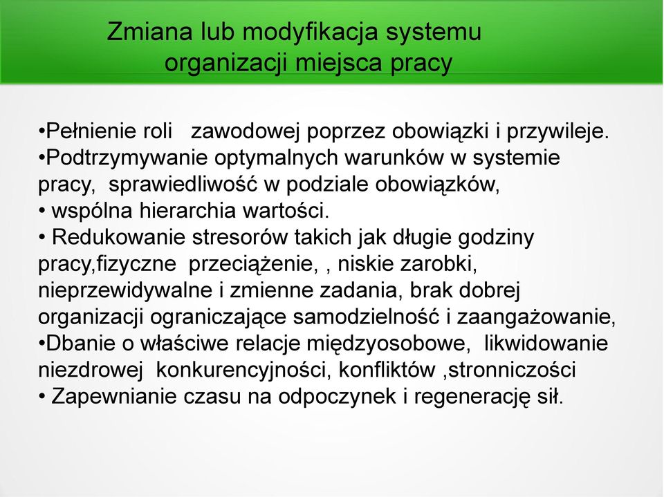 Redukowanie stresorów takich jak długie godziny pracy,fizyczne przeciążenie,, niskie zarobki, nieprzewidywalne i zmienne zadania, brak dobrej