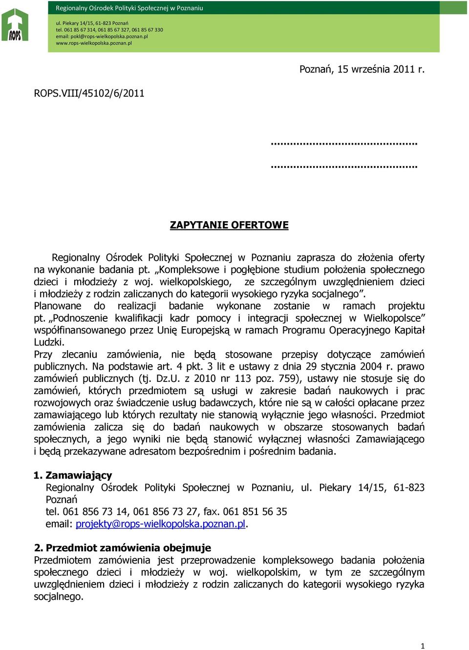 wielkopolskiego, ze szczególnym uwzględnieniem dzieci i młodzieży z rodzin zaliczanych do kategorii wysokiego ryzyka socjalnego. Planowane do realizacji badanie wykonane zostanie w ramach projektu pt.