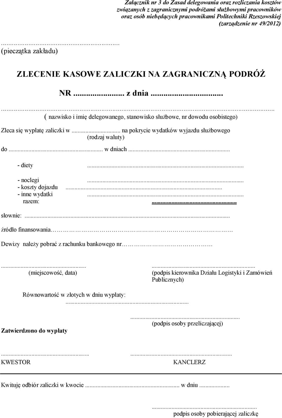 .. na pokrycie wydatków wyjazdu służbowego (rodzaj waluty) do... w dniach... - diety... - noclegi... - koszty dojazdu... - inne wydatki... razem:... słownie:.