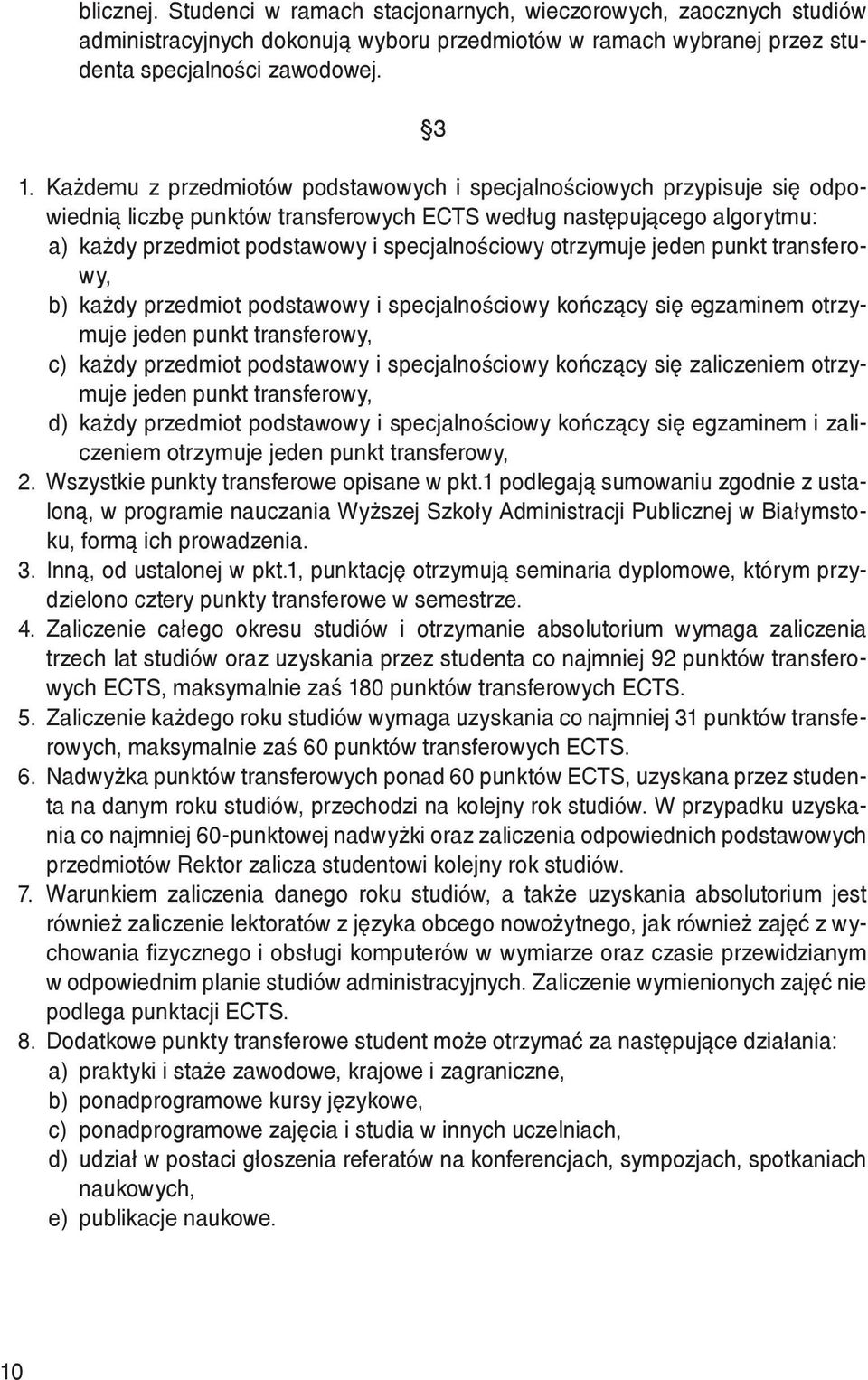 otrzymuje jeden punkt transferowy, b) każdy przedmiot podstawowy i specjalnościowy kończący się egzaminem otrzymuje jeden punkt transferowy, c) każdy przedmiot podstawowy i specjalnościowy kończący