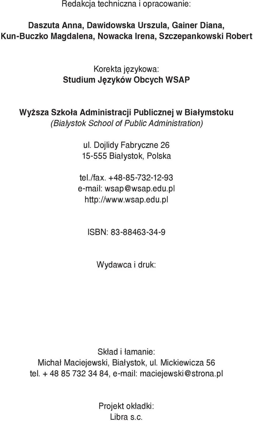 Dojlidy Fabryczne 26 15-555 Białystok, Polska tel./fax. +48-85-732-12-93 e-mail: wsap@wsap.edu.