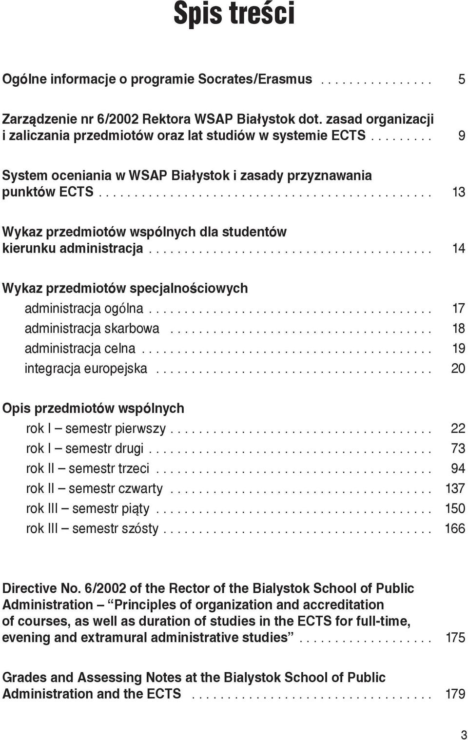 .............................................. 13 Wykaz przedmiotów wspólnych dla studentów kierunku administracja........................................ 14 Wykaz przedmiotów specjalnościowych administracja ogólna.